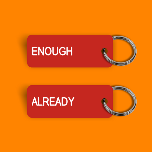 ENOUGH ALREADY Keytag (2024-08-23)