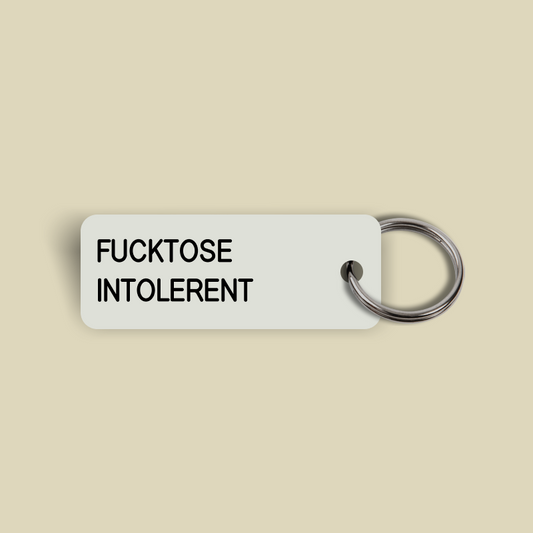 FUCKTOSE INTOLERENT Keytag (2025-01-31)