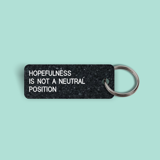 HOPEFULNESS IS NOT A NEUTRAL POSITION Keytag (2024-08-16)