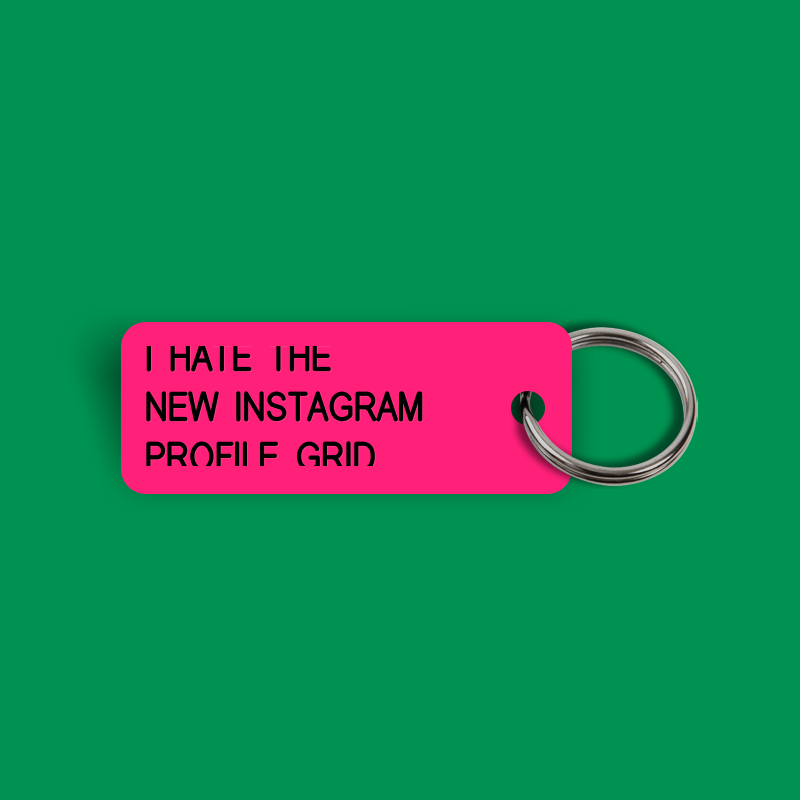 I HATE THE NEW INSTAGRAM PROFILE GRID Keytag (2025-01-18)