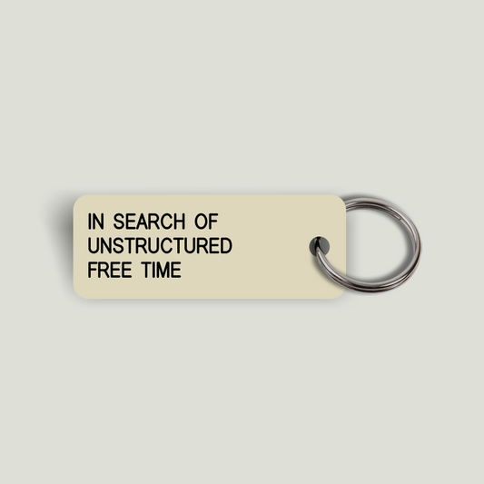 IN SEARCH OF UNSTRUCTURED FREE TIME Keytag (2024-11-25)