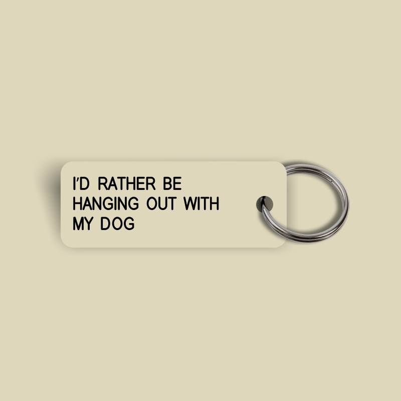 I’D RATHER BE HANGING OUT WITH MY DOG Keytag (2024-01-31)