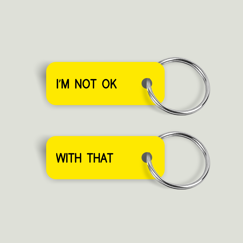 I'M NOT OK WITH THAT Keytag (2023-11-17)