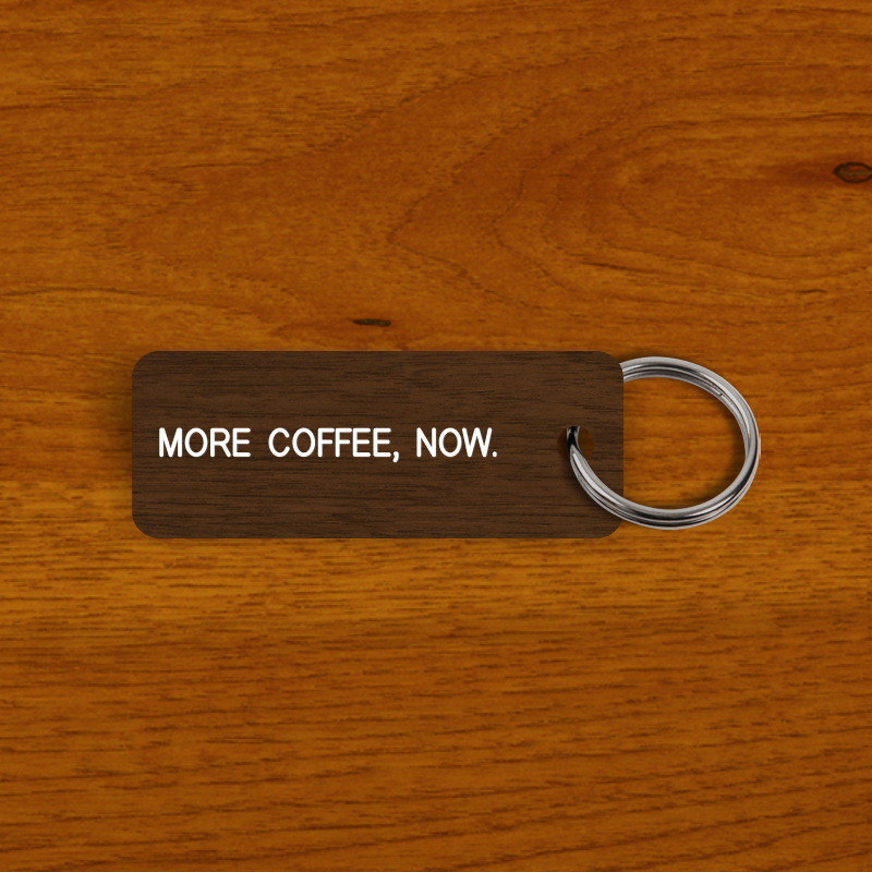 MORE COFFEE, NOW. Keytag (2023-11-12)