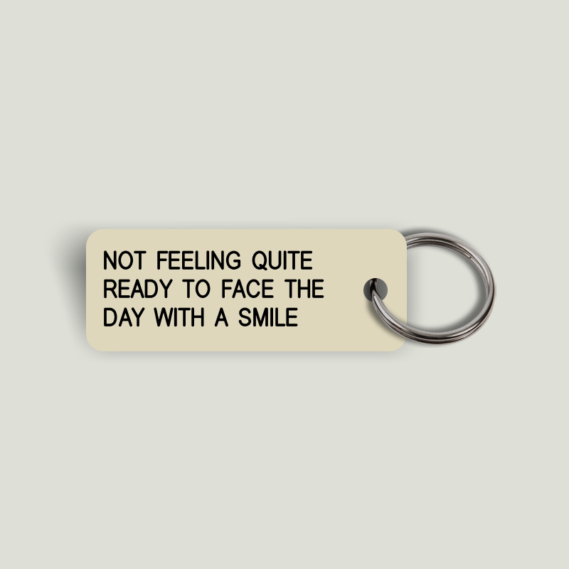 NOT FEELING QUITE READY TO FACE THE DAY WITH A SMILE Keytag (2024-03-30)
