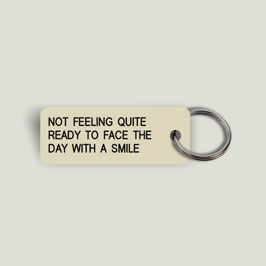 NOT FEELING QUITE READY TO FACE THE DAY WITH A SMILE Keytag (2024-03-30)