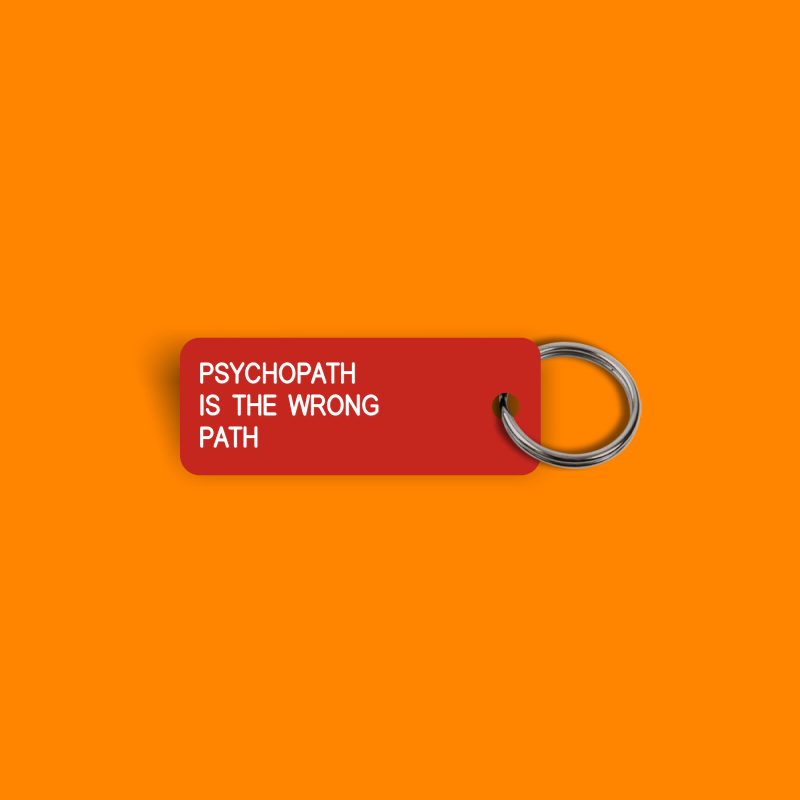 PSYCHOPATH IS THE WRONG PATH Keytag (2025-02-03)