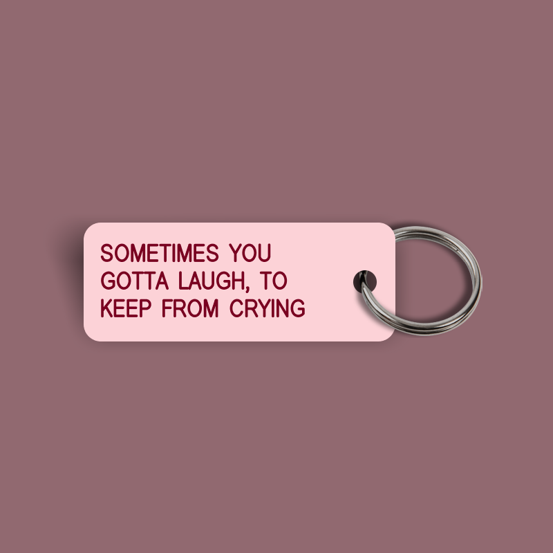 SOMETIMES YOU GOTTA LAUGH, TO KEEP FROM CRYING Keytag (2024-12-10)