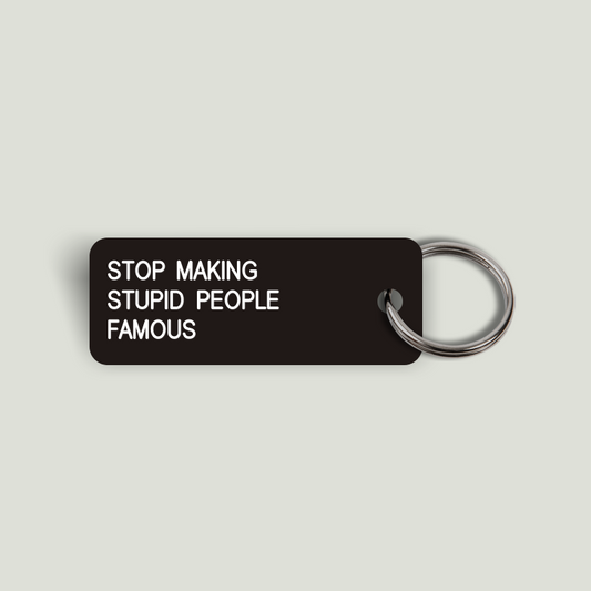 STOP MAKING STUPID PEOPLE FAMOUS Keytag (2025-01-16)