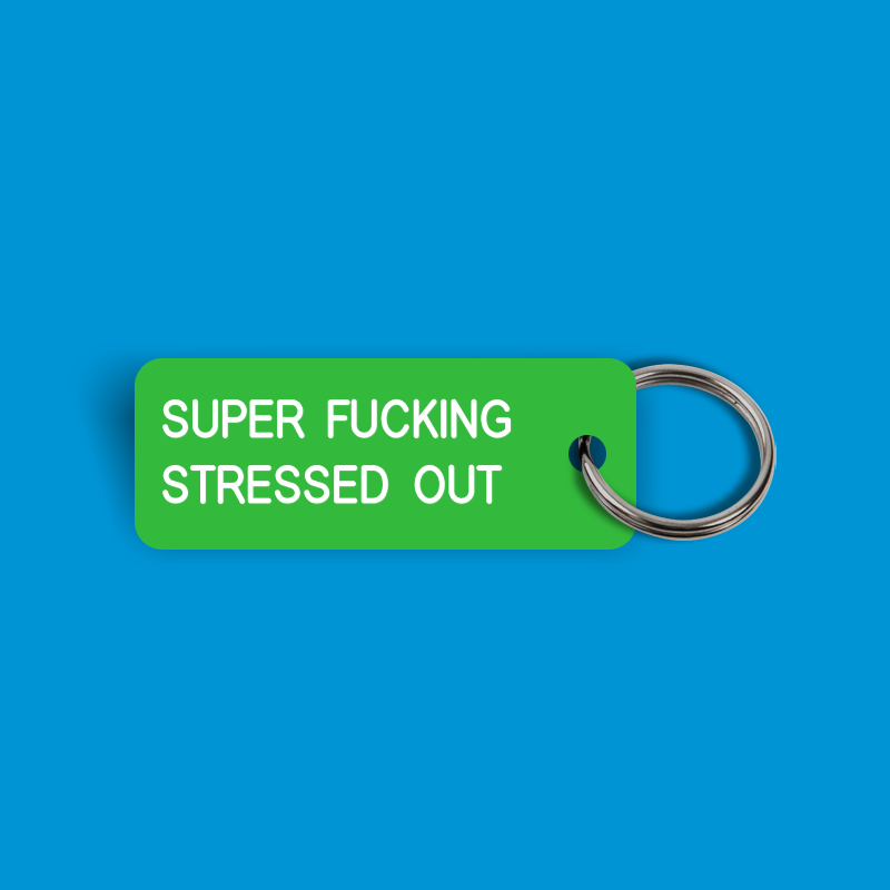 SUPER FUCKING STRESSED OUT Keytag (2024-11-05)