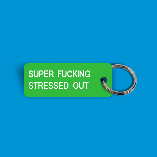 SUPER FUCKING STRESSED OUT Keytag (2024-11-05)