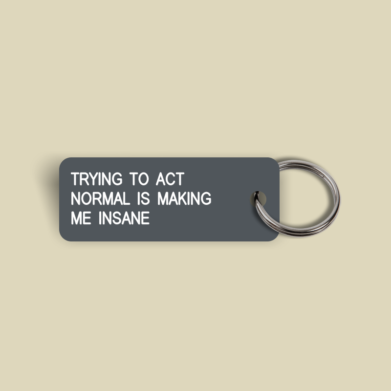 TRYING TO ACT NORMAL IS MAKING ME INSANE Keytag (2024-09-10)