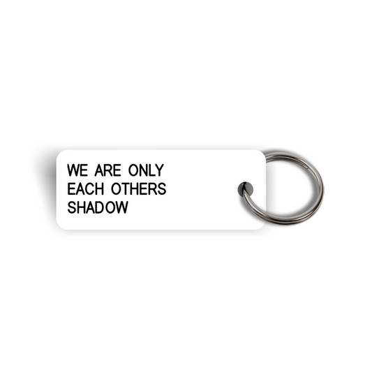 WE ARE ONLY EACH OTHERS SHADOW Keytag (2024-11-26)