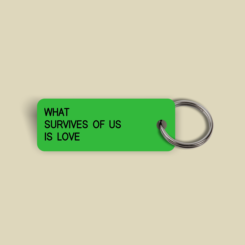 WHAT SURVIVES OF US IS LOVE Keytag (2023-12-12)