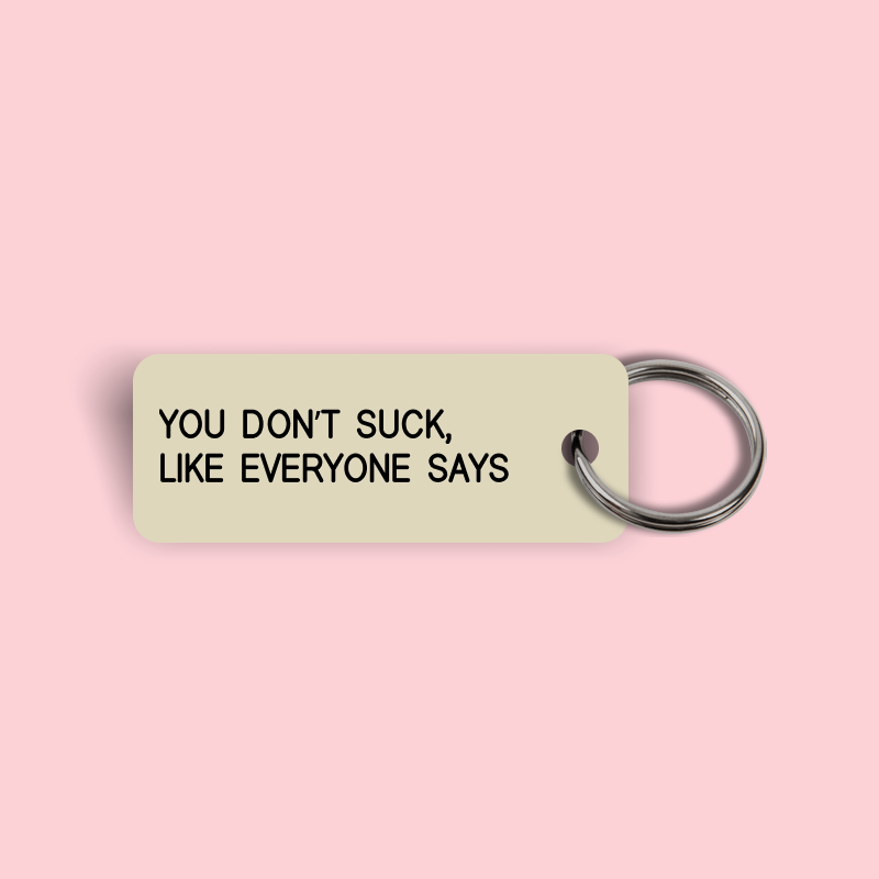 YOU DON'T SUCK, LIKE EVERYONE SAYS Keytag (2025-01-07)