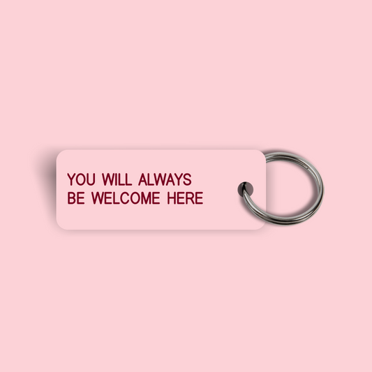 YOU WILL ALWAYS BE WELCOME HERE Keytag (2025-01-24)