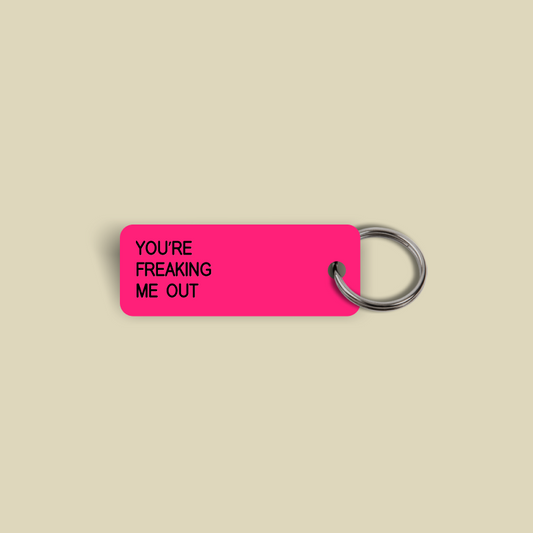 YOU’RE FREAKING ME OUT Keytag (2025-07-21)