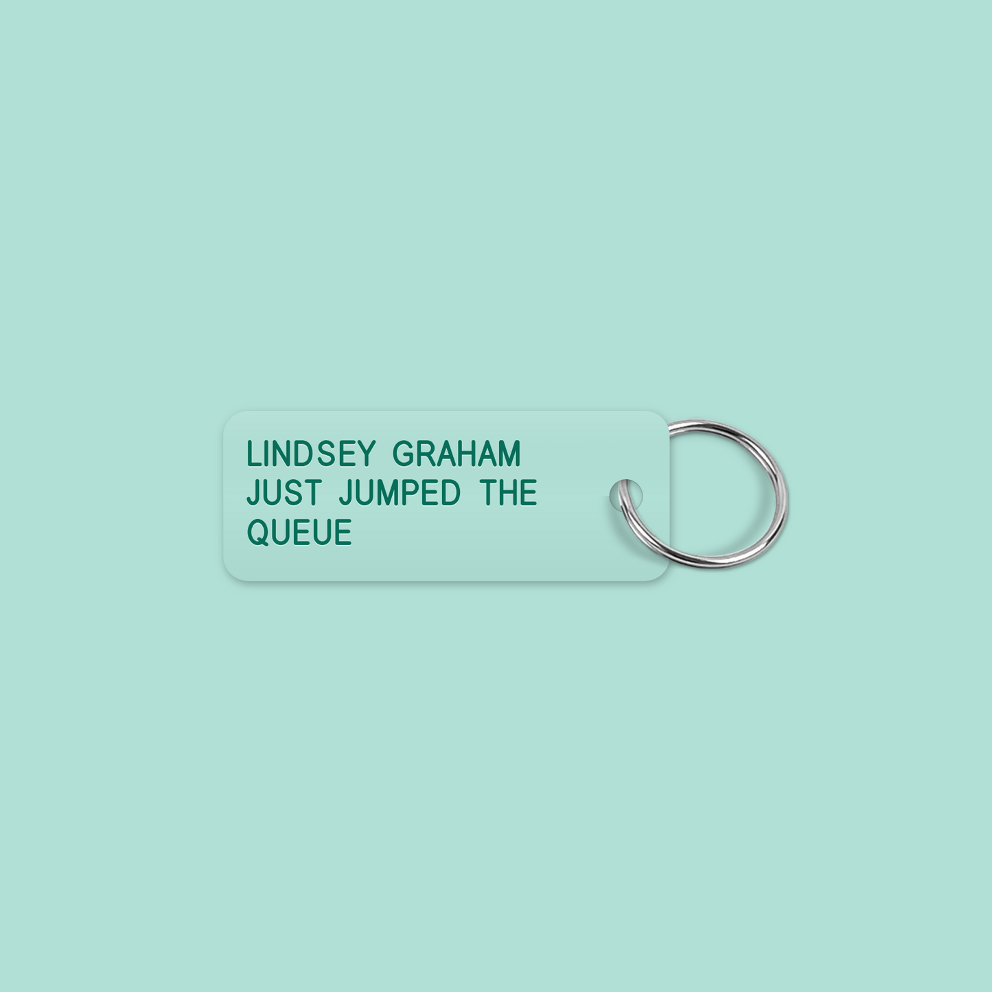 LINDSEY GRAHAM
JUST JUMPED THE
QUEUE keytag mockup