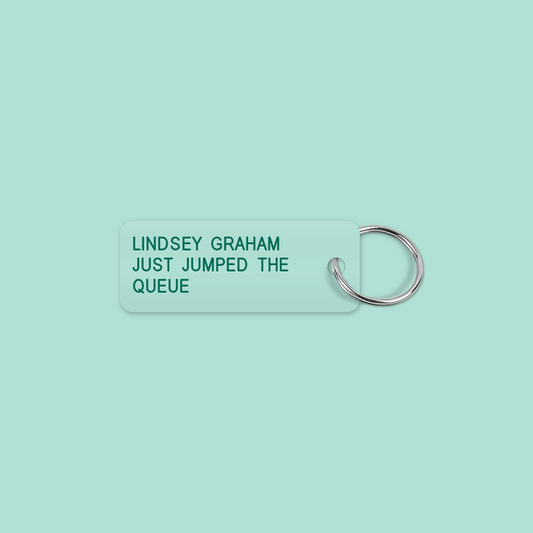 LINDSEY GRAHAM
JUST JUMPED THE
QUEUE keytag mockup