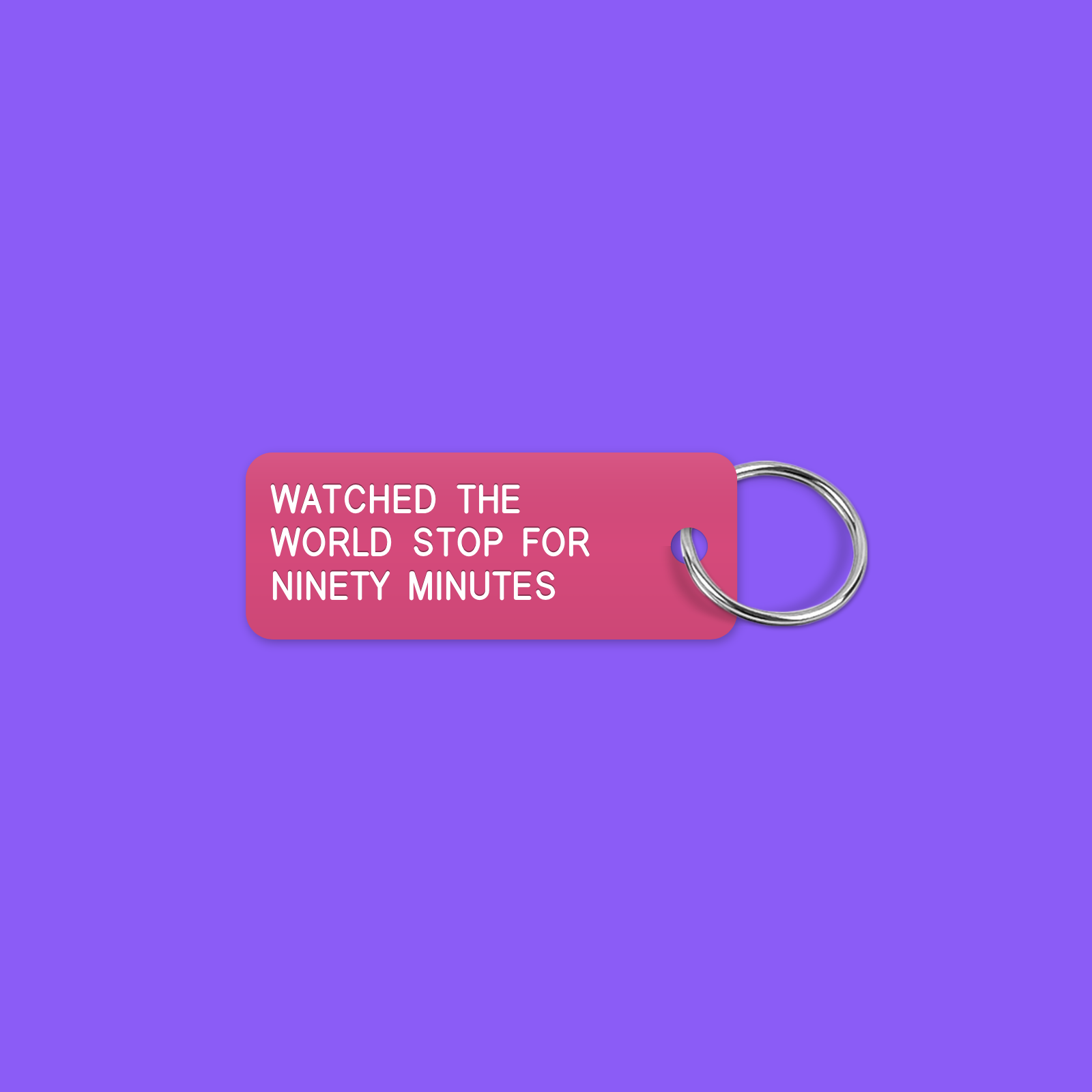 WATCHED THE WORLD STOP FOR NINETY MINUTES keytag mockup