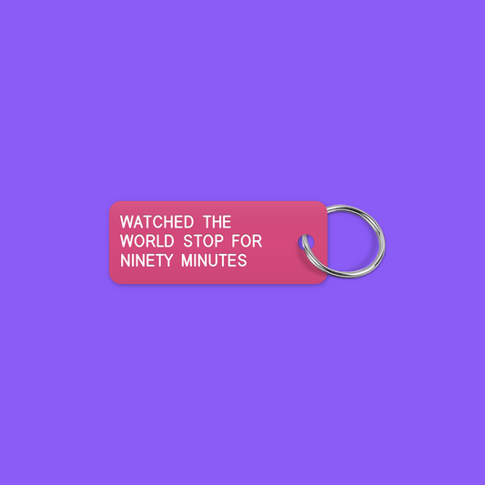 WATCHED THE WORLD STOP FOR NINETY MINUTES keytag mockup