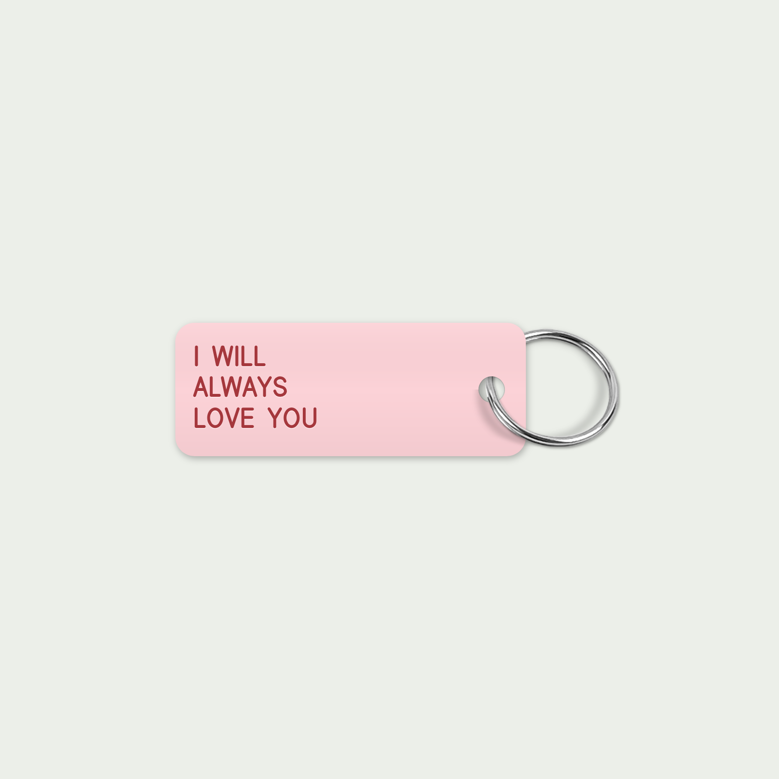 I WILL 
ALWAYS
LOVE YOU keytag mockup