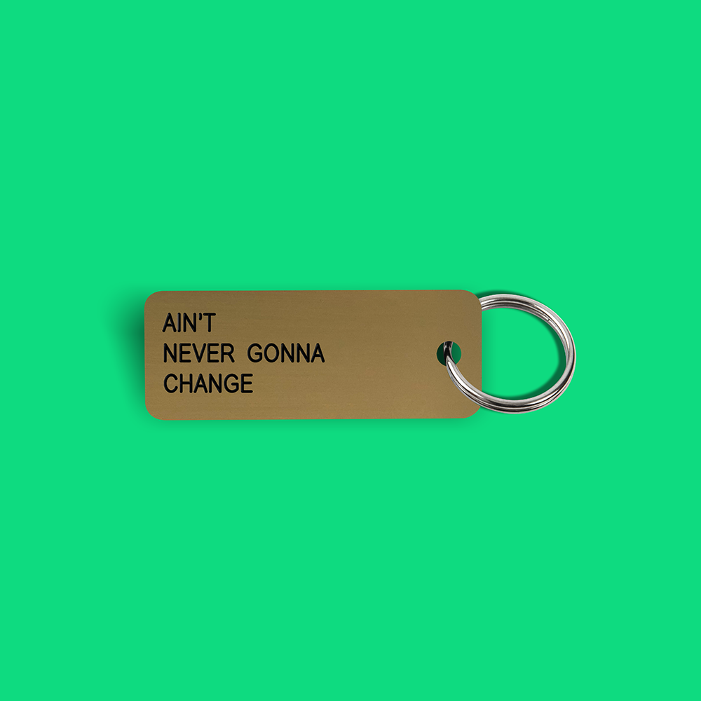 AIN'T NEVER GONNA CHANGE Keytag (2021-12-10)