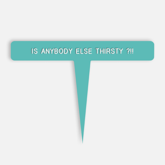IS ANYBODY ELSE THIRSTY ?!! Caption