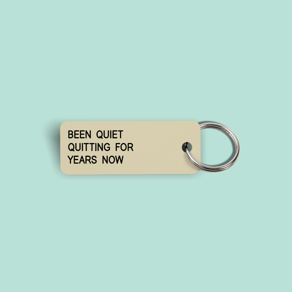 BEEN QUIET QUITTING FOR YEARS NOW Keytag (2022-08-26)