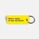 PRETTY GOOD AT BAD DECISIONS Keytag – Various Keytags