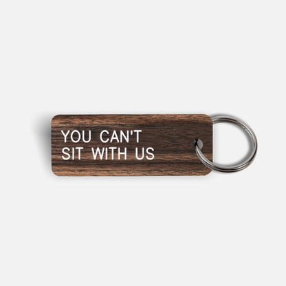 YOU CAN'T SIT WITH US Keytag