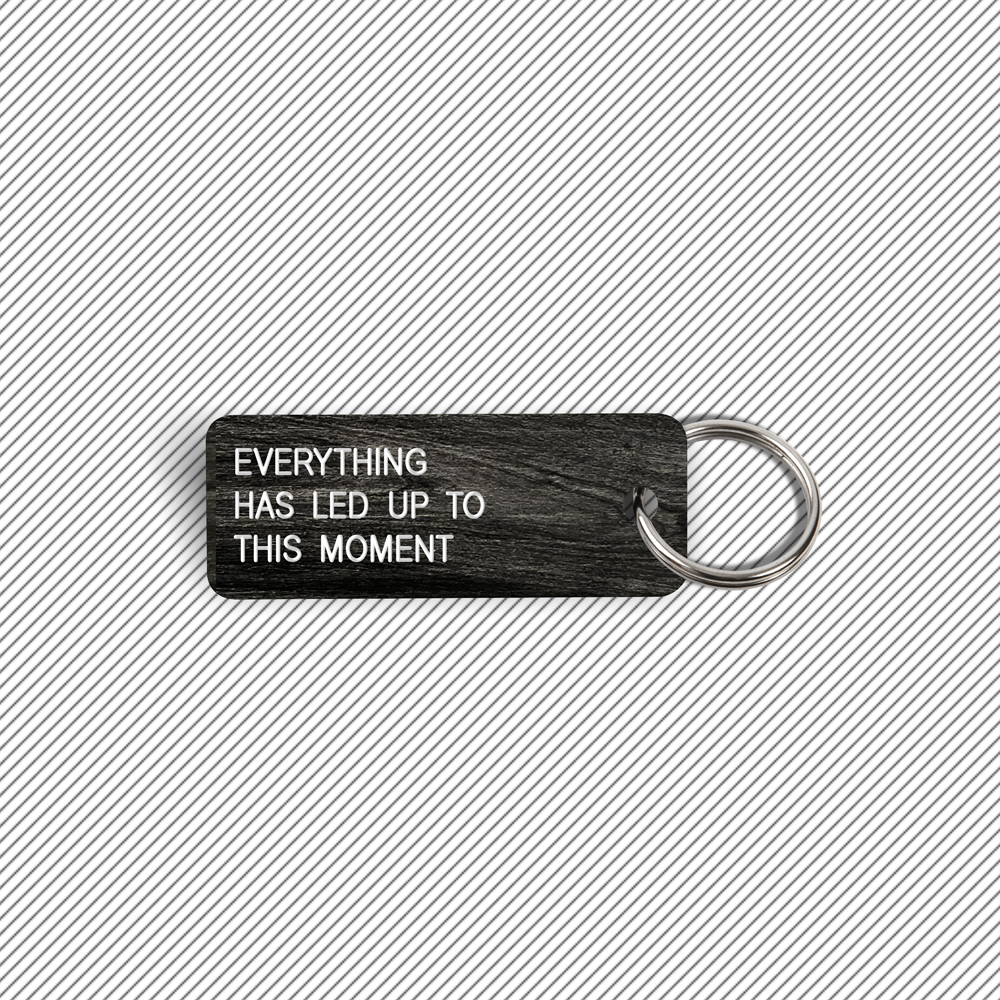 EVERYTHING HAS LED UP TO THIS MOMENT Keytag (2021-12-29)
