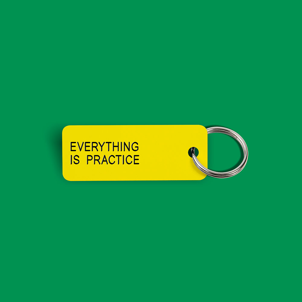 EVERYTHING IS PRACTICE Keytag (2022-12-29)