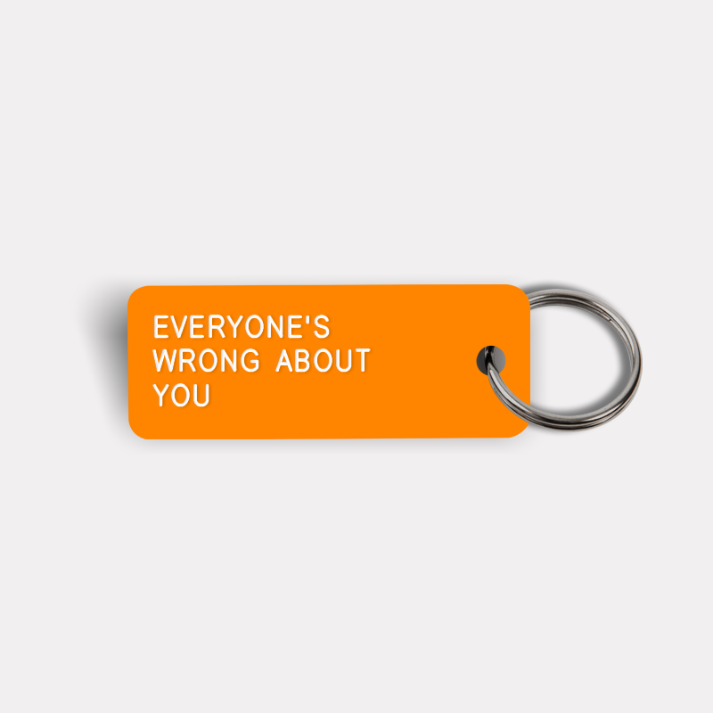 EVERYONE'S WRONG ABOUT YOU Keytag
