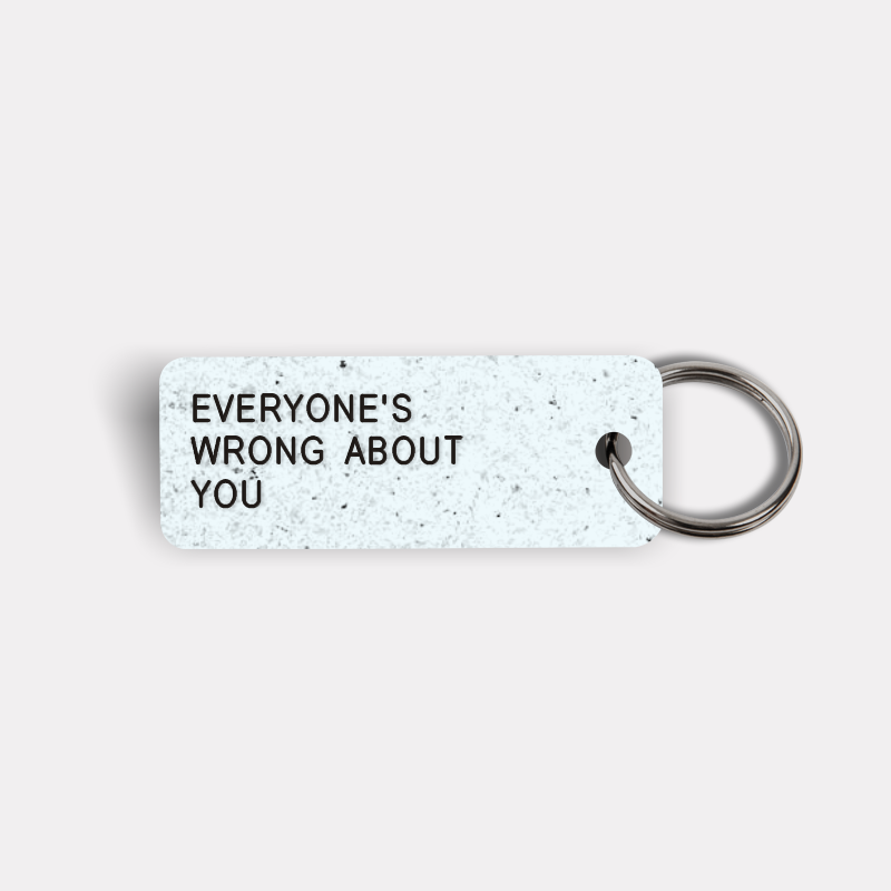 EVERYONE'S WRONG ABOUT YOU Keytag