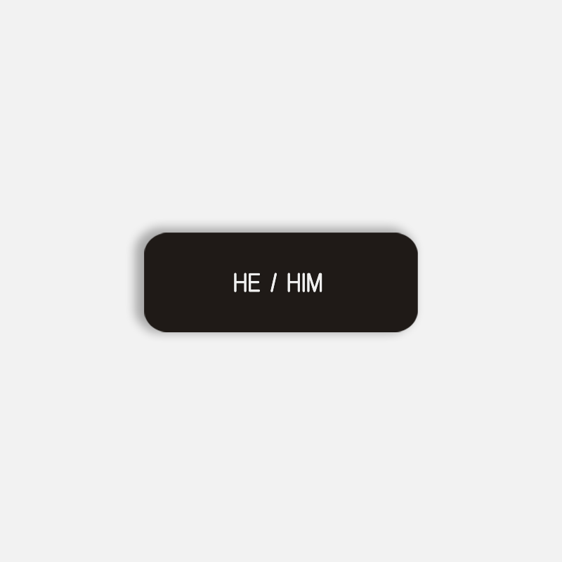 HE / HIM Pronoun Pin