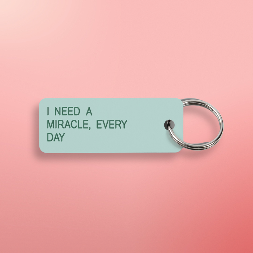 I NEED A MIRACLE, EVERY DAY Keytag (2022-03-29)