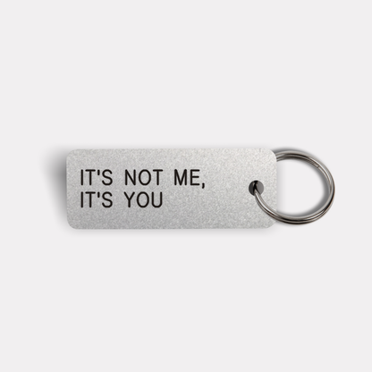 IT'S NOT ME, IT'S YOU Keytag