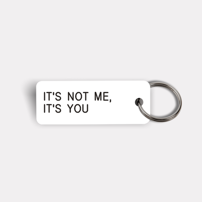 IT'S NOT ME, IT'S YOU Keytag