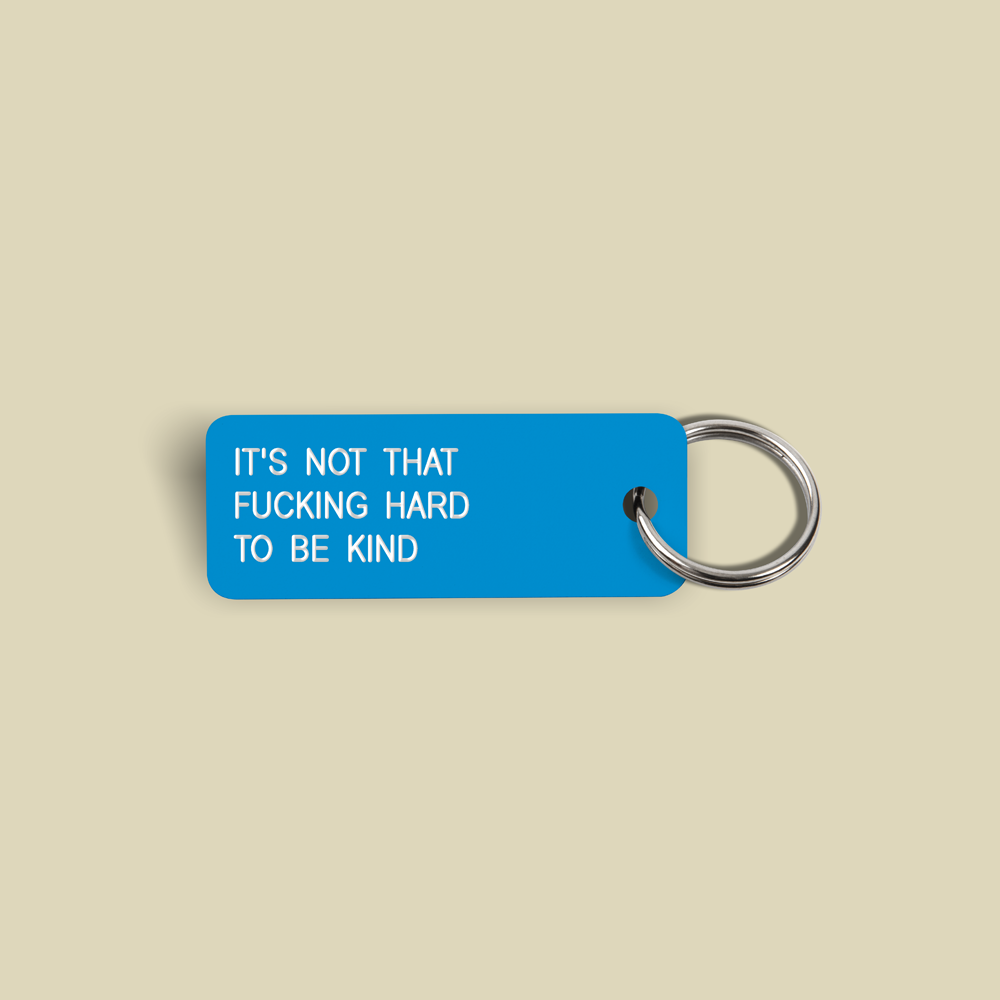IT'S NOT THAT FUCKING HARD TO BE KIND Keytag (2022-03-23)