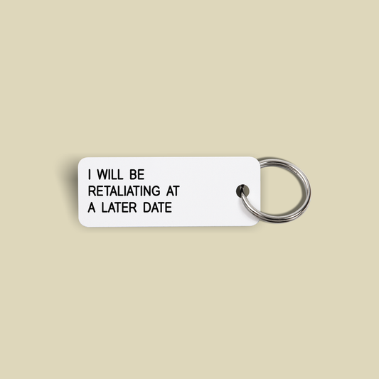 I WILL BE RETALIATING AT A LATER DATE Keytag (2022-01-04)