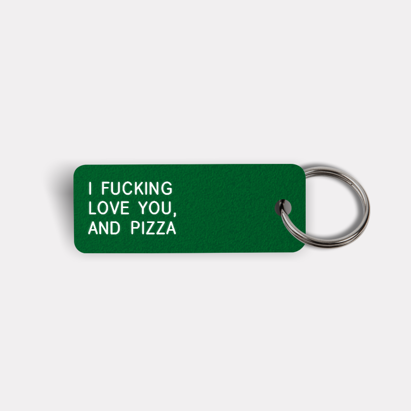 I FUCKING LOVE YOU, AND PIZZA Keytag