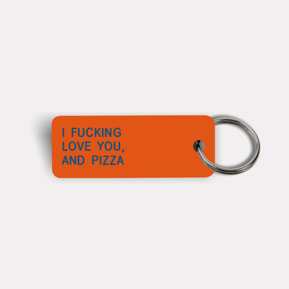 I FUCKING LOVE YOU, AND PIZZA Keytag