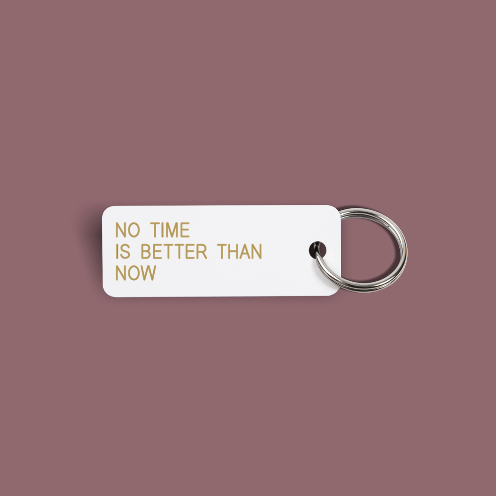 NO TIME IS BETTER THAN NOW Keytag (2022-01-11)