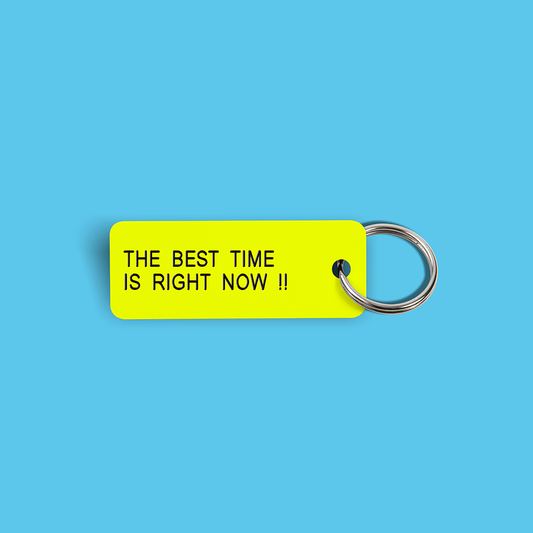 THE BEST TIME IS RIGHT NOW !! Keytag (2022-11-08)