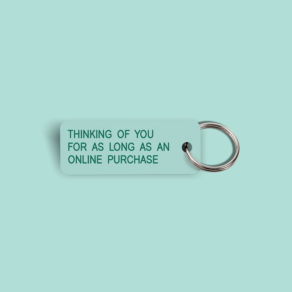 THINKING OF YOU FOR AS LONG AS AN ONLINE PURCHASE Keytag (2021-12-17)
