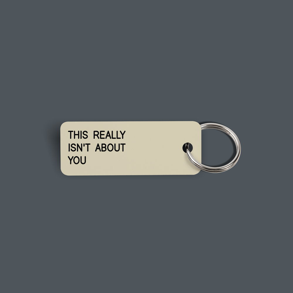 THIS REALLY ISN'T ABOUT YOU Keytag (2022-01-09)