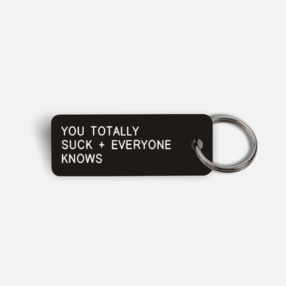 YOU TOTALLY SUCK + EVERYONE KNOWS Keytag