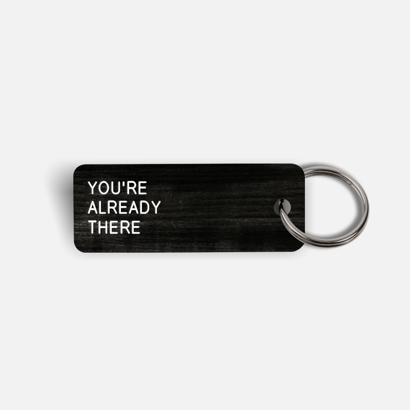 YOU'RE ALREADY THERE Keytag